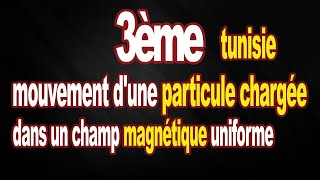 mouvement dune particule chargée dans un champ magnétique uniforme 3eme [upl. by Attirehs]