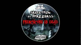 Skeletron feat Frazzbass  Frenchcore is Dead [upl. by Downe74]