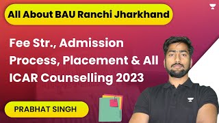 All About BAU Ranchi Jharkhand  Fee Str Admission Process Placement amp All  ICAR Counselling 2022 [upl. by Yznel605]