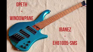 Opeth  Windowpane Bass Cover with Ibanez EHB 1005SMS Subscriberwish [upl. by Yared526]