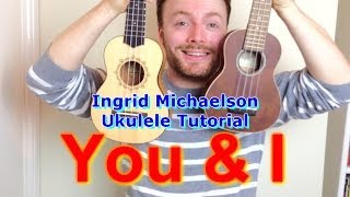 Ingrid Michaelson  You And I Ukulele Tutorial [upl. by Zena]