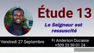 Étude 13 Le Seigneur est ressuscité  Vendredi 27 Septembre [upl. by Ahsekim]