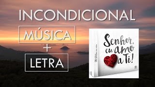 Incondicional Lyric Vídeo Faixa 8  CD Senhor Eu Amo a Ti [upl. by Aiuqenehs]