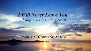 I Will Never Leave You  Rev James N Graves Sr MDiv [upl. by Otto]