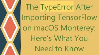 The TypeError After Importing TensorFlow on macOS Monterey Here’s What You Need to Know [upl. by Petrick]