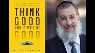 Think Good And It Will Be Good by Rabbi Daniel Schonbuch LMFT [upl. by Letney]