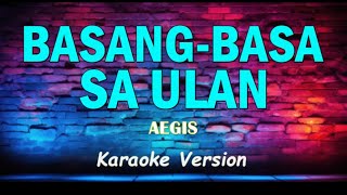 BASANG  BASA SA ULAN  AEGIS KARAOKE VERSION [upl. by Odnala]