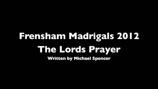 Frensham Madrigals sing The Lords Prayer by Michael Spencer [upl. by Mervin]