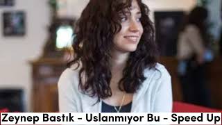 Zeynep Bastık  Uslanmıyor Bu  Speed Up [upl. by Liz]