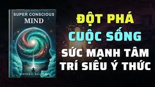 Thay Đổi Cuộc Sống Với Sức Mạnh Của Tâm Trí Siêu Ý Thức  Tóm Tắt Sách  Nghe Sách Nói [upl. by Thomas]