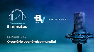 O cenário econômico mundial  Economia em 5min 225 banco BV [upl. by Krigsman832]