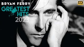 4K Bryan Ferry Best Songs Kiss And Tell  Bryan Ferry Greatest Hits Playlist 2023 P18090 [upl. by Cutty]