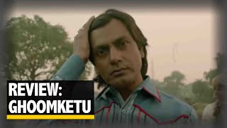 Ghoomketu Review Nawazuddin Siddiqui’s ‘Ghoomketu’ Is Totally Missable  The Quint [upl. by Yesima588]