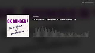 OK BUNGER The Problem of Generations FULL [upl. by Katzen]