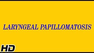 LARYNGEAL PAPILLOMATOSIS Causes Signs and Symptoms Diagnosis and Treatment [upl. by Ninon]