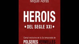 Miquel Abras  Herois del Segle XXI cançó exclusiva Polseres vermelles Temp2 [upl. by Cloris]