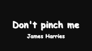 James Harries  Dont pinch me [upl. by Oniram]