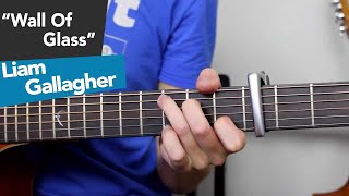 Liam Gallagher  Wall Of Glass Guitar Lesson Tutorial [upl. by Cart]