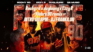 Rochy rd x duglaung x Ezzy R  Fiebre 90 remix  INTRO 130 BPM  DJ FRANKILON [upl. by Attoynek]