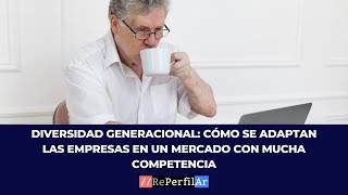 Diversidad generacional cómo se adaptan las empresas en un mercado con mucha competencia [upl. by Sebastien]