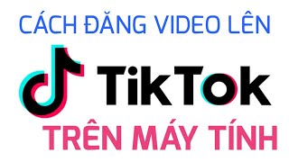 Cách đăng video lên tiktok bằng máy tính [upl. by Adiari]