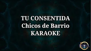 Tu consentida  Chicos de Barrio Karaoke [upl. by Minnie]