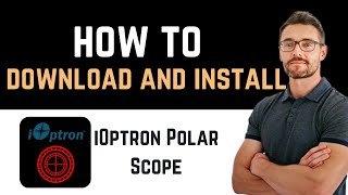 ✅ How to Download and Install iOptron Polar Scope App Full Guide [upl. by Debera]