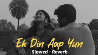 Ek Din Aap Yun  Slowed  Reverb   90s songs trending [upl. by Yssac]