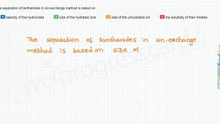 The separation of lanthanides in ionexchange method is based on [upl. by Llenreb]