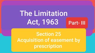 The Limitation Act 1963 Section 25 Acquisition of easement by prescriptionPart III [upl. by Aikemot]