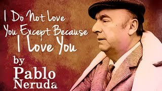 I Do Not Love You Except Because I Love You by Pablo Neruda  Poetry Reading [upl. by Turro89]