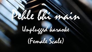 Pehle bhi main  Unplugged Karaoke  Female Scale  Full [upl. by Aneekat]