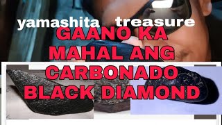 GAANO NGA BA KA MAHAL ANG BLACK CARBONADO DIAMONDYAMASHITA TREASURE [upl. by Adlen]