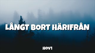 Hov1  Långt bort härifrån Lyrics [upl. by Yur537]