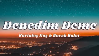 Burak Bulut amp Kurtuluş Kuş  Denedim Deme SözleriLyrics🎶 [upl. by Nyrehtak]