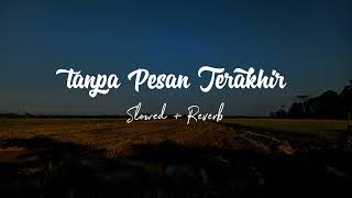 TANPA PESAN TERAKHIR  Slowed amp Reverb [upl. by Ayekam]