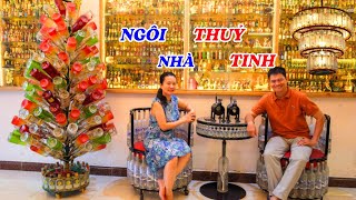 Căn nhà độc đáo nội thất được làm từ hàng vạn chai thuỷ tinh  ĐỘC LẠ BÌNH DƯƠNG [upl. by Ahseya]