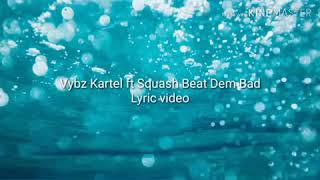 Vybz Kartel ft Squash Beat Dem Bad lyric video [upl. by Batista]