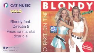 Blondy feat Directia 5  Vreau sa mai stai doar o zi [upl. by Eimorej702]