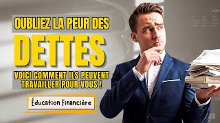 APPRENEZ UNE BONNE FOIS POUR TOUTES À UTILISER LES DETTES À VOTRE AVANTAGE  AMÉLIOREZ VOS FINANCES [upl. by Remlap828]