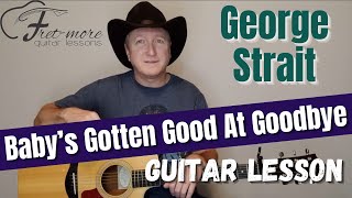 Babys Gotten Good At Goodbye  George Strait Guitar Lesson  Tutorial [upl. by Iraj]