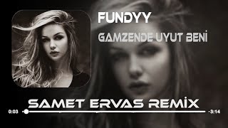 Fundyy  Gamzende Uyut Beni Samet Ervas Remix [upl. by Hennessy]