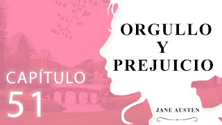 Capítulo 51 Orgullo y Prejuicio Jane Austen [upl. by Rie757]