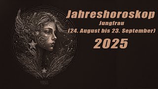 Jahresvorschau für 2025 für die Jungfrau 24 August bis 23 September HoroskopeSternzeichen [upl. by Baten]