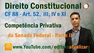 CRFB88  Art 52 III IV e XI  Competência Privativa do Senado Federal  Parte II [upl. by Smeaj]