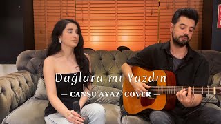 Dağlara Mı Yazdın 🌵 Cansu Ayaz Cover [upl. by Nollat]