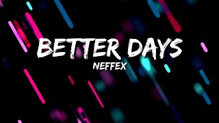 NEFFEX  Better Days Lyrics [upl. by Neveda]