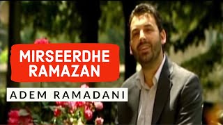 Adem Ramadani  Mirëseerdhe Ramazan [upl. by Yenaled]