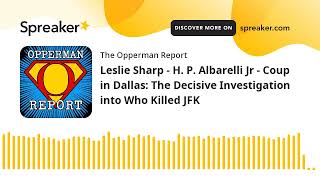 Leslie Sharp  H P Albarelli Jr  Coup in Dallas The Decisive Investigation into Who Killed JFK [upl. by Ashla763]