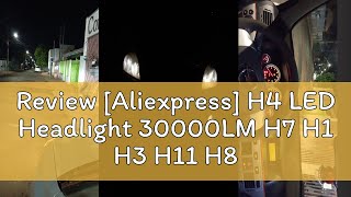 Review Aliexpress H4 LED Headlight 30000LM H7 H1 H3 H11 H8 H9 9005 9006 HB3 HB4 CSP Chip LED 9012 [upl. by Nwahs]